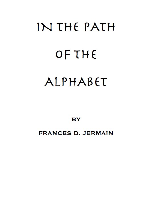 In the path of the alphabet&#10;an historical account of the ancient beginnings and evolution of the modern alphabet