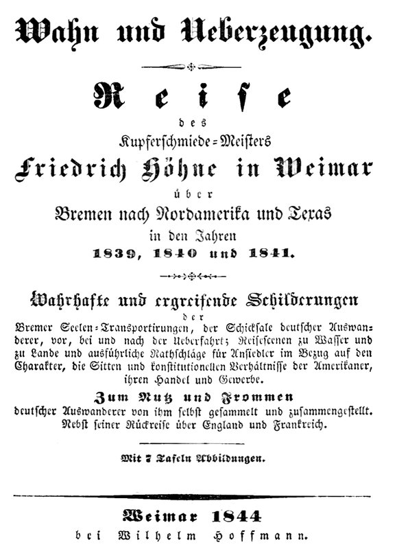 Wahn und Ueberzeugung&#10;Reise des Kupferschmiede-Meisters Friedrich Höhne in Weimar über Bremen nach Nordamerika und Texas in den Jahren 1839, 1840 und 1841.