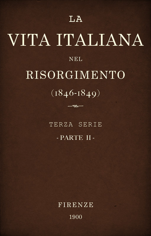 La vita Italiana nel Risorgimento (1846-1849), parte 2&#10;Terza serie - Storia