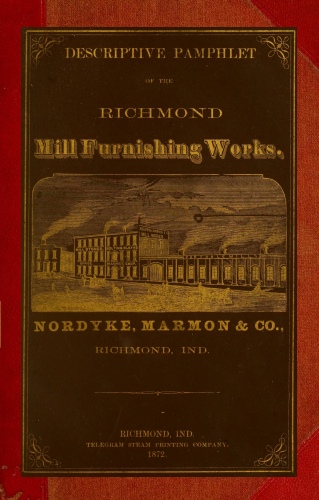 Descriptive Pamphlet of the Richmond Mill Furnishing Works&#10;All sizes of mill stones and complete grinding and bolting combined husk or portable flouring mills, portable corn and feed mills; smut and separating machines; zigzag and oat separators, dustless separators, warehouse separators, water wheels; mill shafting; pulleys; spur and bevel, iron and core, gearing....