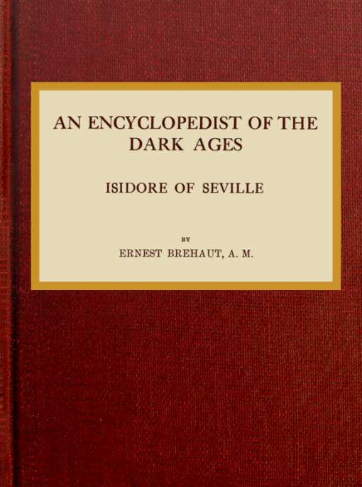 An encyclopedist of the dark ages: Isidore of Seville