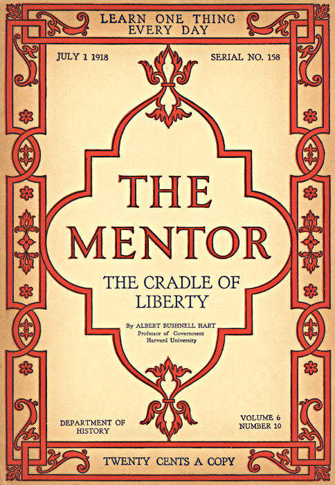 The Mentor: The Cradle of Liberty, Vol. 6, Num. 10, Serial No. 158, July 1, 1918