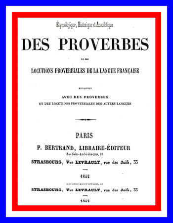 Fransızca: 'Dictionnaire étymologique, historique et anecdotique des proverbes et des locutions proverbiales de la Langue Française en rapport avec de proverbes et des locutions proverbiales des autres langues' adlı bu kitabın Türkçe çevirisi: 'Fransızca Dilindeki Deyimler ve Atasözleriyle Diğer Dillerdeki Atasözleri ve Deyimlerle İlgili Etimolojik, Tarihsel ve Anekdotlu Sözlük'