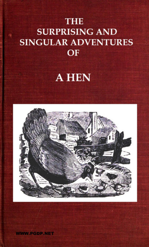 The Surprising and Singular Adventures of a Hen as Related by Herself to Her Family of Chickens