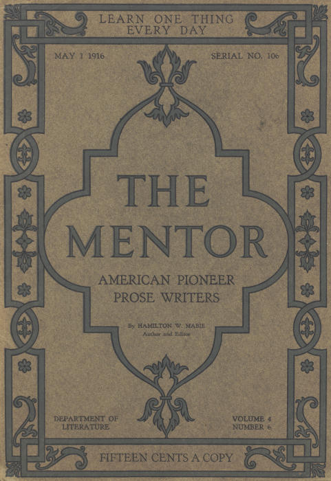 The Mentor: American Pioneer Prose Writers,&#10;Vol. 4, Num. 6, Serial No. 106, May 1, 1916