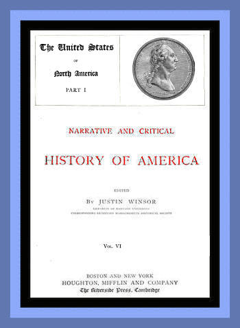 Narrative and Critical History of America, Vol. 6 (of 8)&#10;The United States of North America, Part I