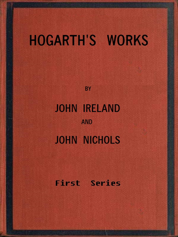 Hogarth'ın Eserleri, resimlerinin hayatı ve anekdot açıklamalarıyla birlikte. Cilt 1 (3 ciltten)