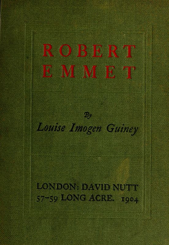 Robert Emmet: A Survey of His Rebellion and of His Romance