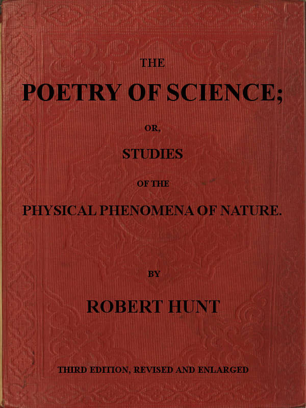 The Poetry of Science; or, Studies of the Physical Phenomena of Nature
