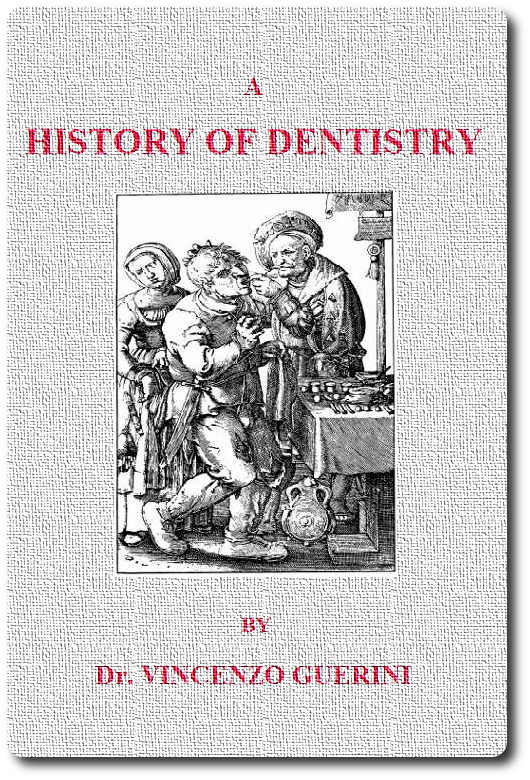 A History of Dentistry from the most Ancient Times until the end of the Eighteenth Century