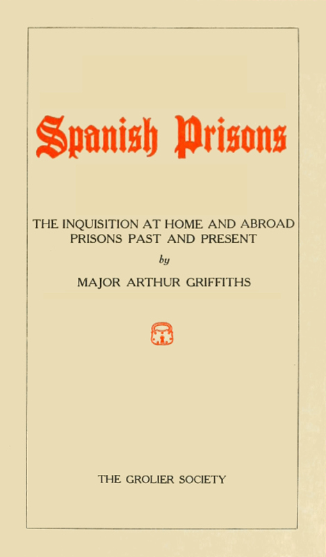 Spanish Prisons&#10;The Inquisition at Home and Abroad, Prisons Past and Present