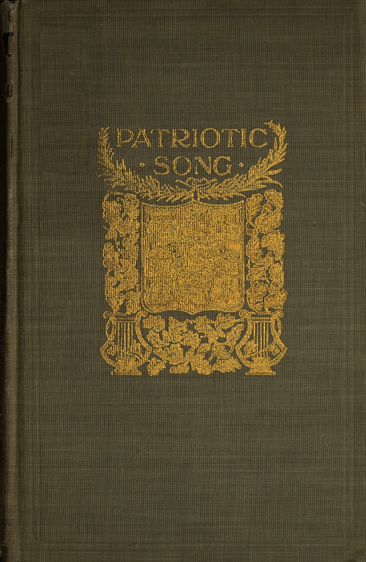 Patriotic Song&#10;A book of English verse, being an anthology of the patriotic poetry of the British Empire, from the defeat of the Spanish Armada till the death of Queen Victoria