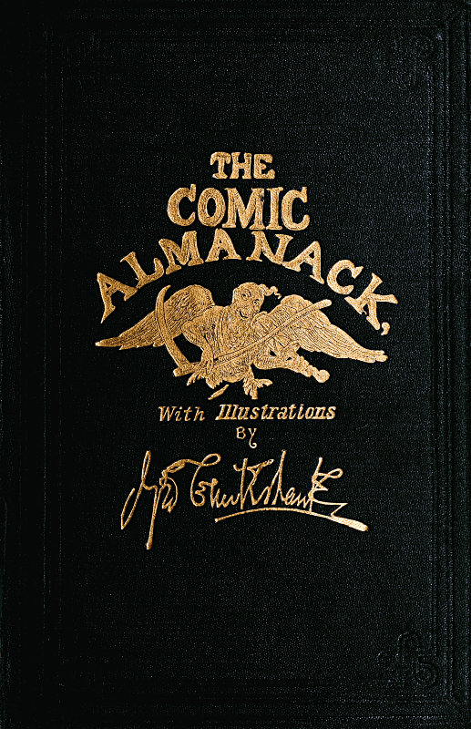 The Comic Almanack, Volume 1&#10;An Ephemeris in Jest and Earnest, Containing Merry Tales, Humerous Poetry, Quips, and Oddities