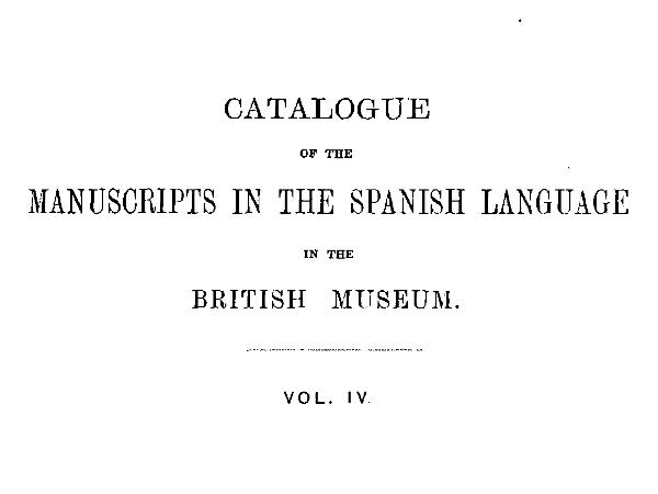 Catalogue of the Manuscripts in the Spanish Language in the British Museum. Vol. 4