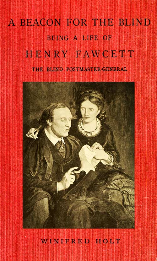 A Beacon for the Blind: Being a Life of Henry Fawcett, the Blind Postmaster-General