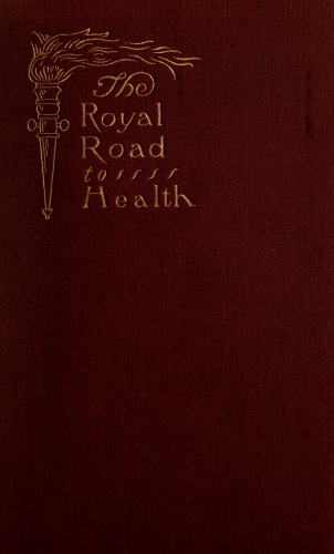 The Royal Road to Health; or, the Secret of Health Without Drugs