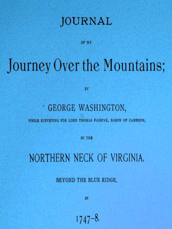 Journal of my journey over the mountains&#10;while surveying for Lord Thomas Fairfax, baron of Cameron, in the northern neck of Virginia, beyond the Blue Ridge, in 1747-8.