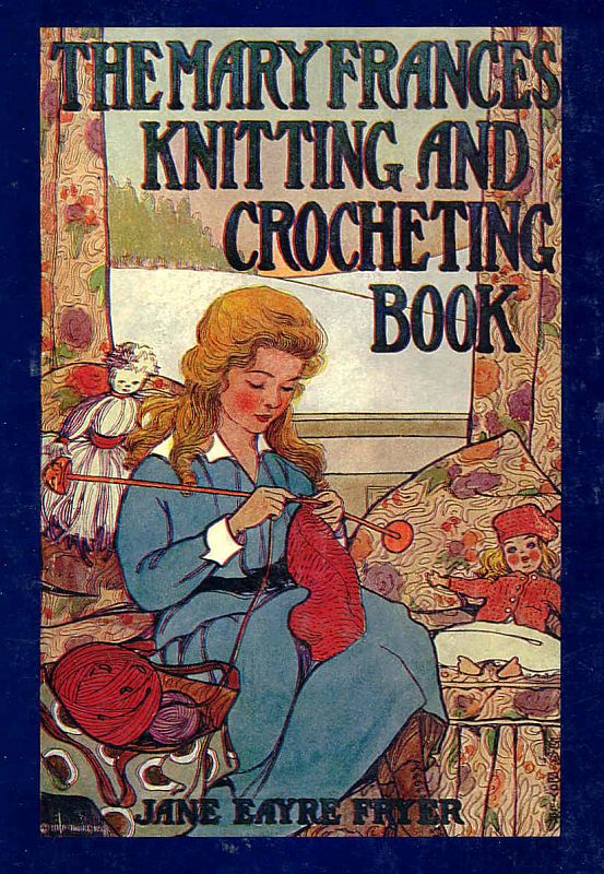 The Mary Frances Knitting and Crocheting Book&#10;or, Adventures Among the Knitting People
