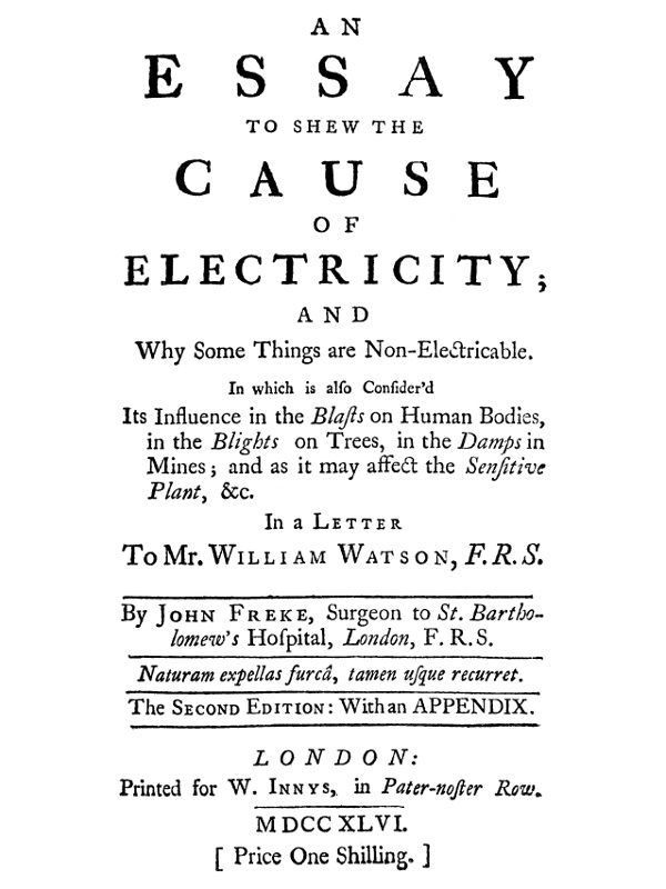 An Essay to Shew the Cause of Electricity; and Why Some Things are Non-Electricable.&#10;In Which Is Also Consider'd Its Influence in the Blasts on Human Bodies, in the Blights on Trees, in the Damps in Mines; And as It May Affect the Sensitive Plant, &c.