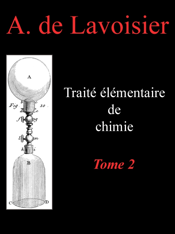 Traité élémentaire de chimie, tome 2&#10;Présenté dans un ordre nouveau et d'après les découvertes modernes; avec Figures