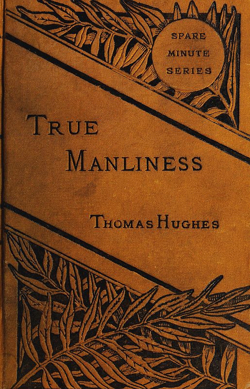True Manliness&#10;From the Writings of Thomas Hughes