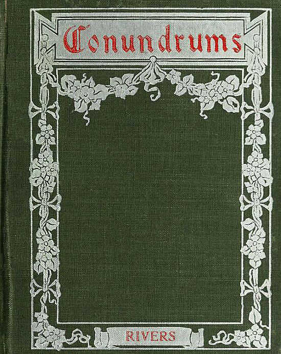 Conundrums, Riddles and Puzzles&#10;Containing one thousand of the latest and best conundrums, gathered from every conceivable source, and comprising many that are entirely new and original