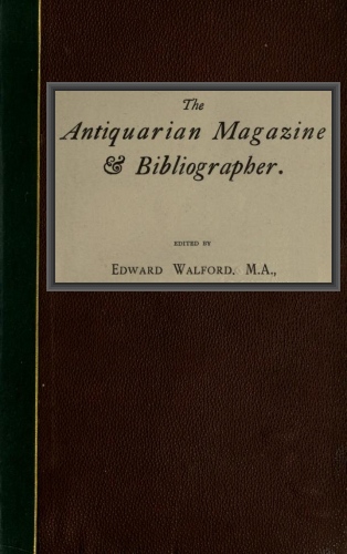 The Antiquarian Magazine & Bibliographer; Vol. 4, July-Dec 1884