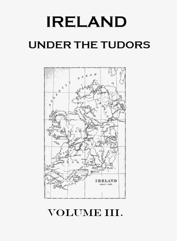 Ireland under the Tudors, with a Succinct Account of the Earlier History. Vol. 3 (of 3)