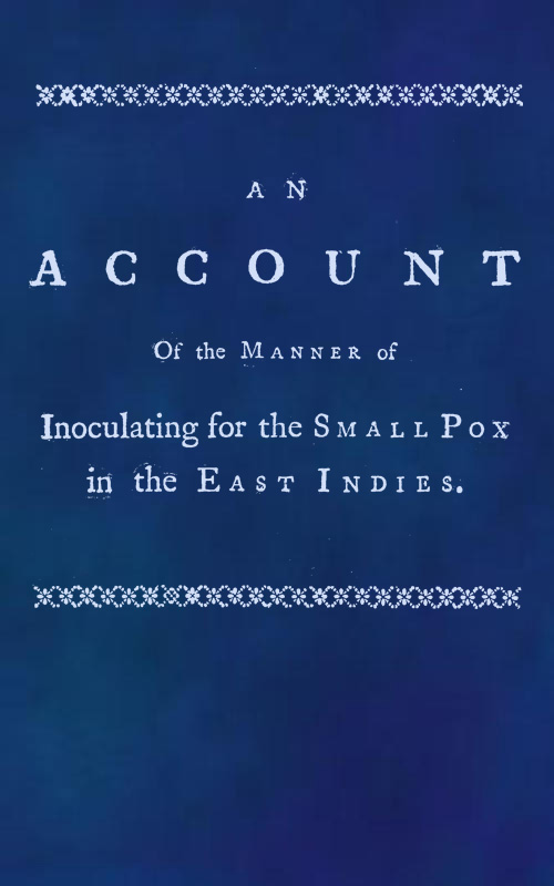 An account of the manner of inoculating for the small pox in the East Indies&#10;With some observations on the practice and mode of treating that disease in those parts