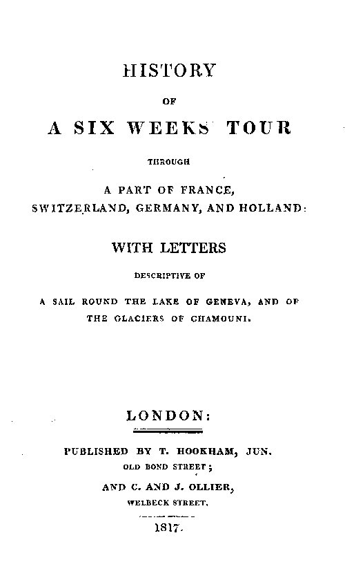 History of a Six Weeks' Tour Through a Part of France, Switzerland, Germany, and Holland:&#10;With Letters Descriptive of a Sail Round the Lake of Geneva, and of the Glaciers of Chamouni.