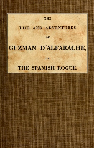 The Life and Adventures of Guzman D'Alfarache, or the Spanish Rogue, vol. 1/3