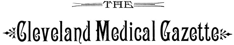 The Cleveland Medical Gazette, Vol. 1, No. 3, January 1886