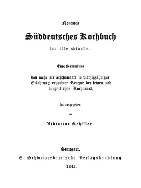 Neuestes Süddeutsches Kochbuch für alle Stände&#10;Eine Sammlung von mehr als achthundert in vierzigjähriger Erfahrung erprobter Rezepte der feinen und bürgerlichen Kochkunst