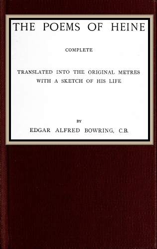 The poems of Heine; Complete&#10;Translated into the original metres; with a sketch of his life