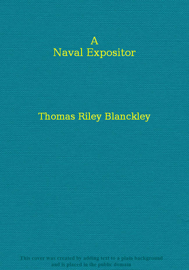 A Naval Expositor&#10;Shewing and Explaining the Words and Terms of Art Belonging to the Parts, Qualities and Proportions of Building, Rigging, Furnishing, & Fitting a Ship for Sea
