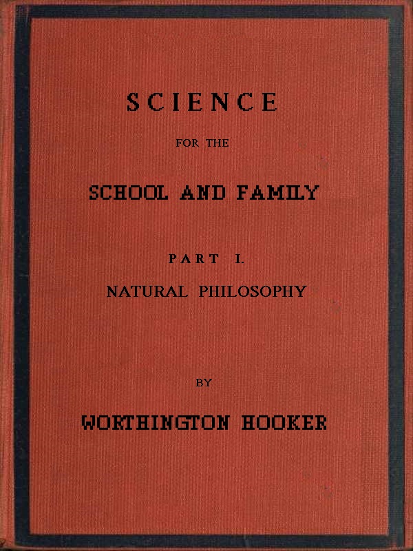 Science for the School and Family, Part I. Natural Philosophy