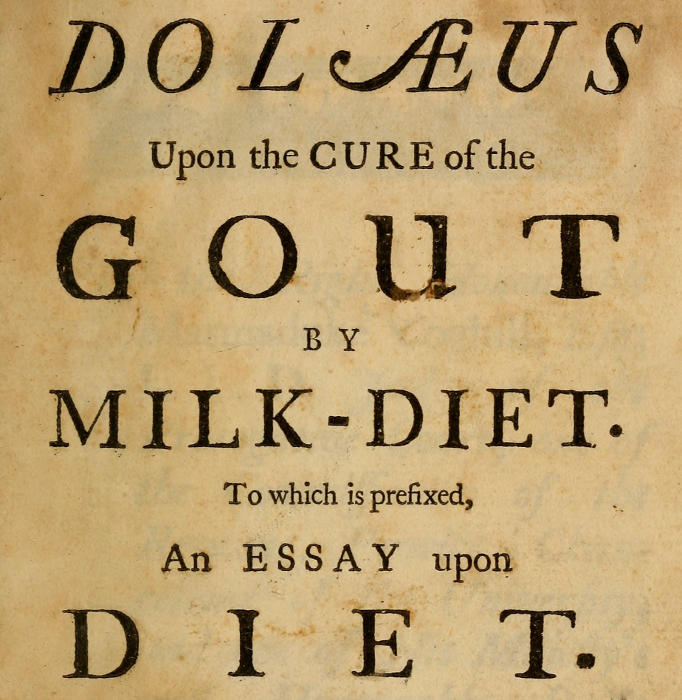 Dolæus upon the cure of the gout by milk-diet&#10;To which is prefixed, an essay upon diet