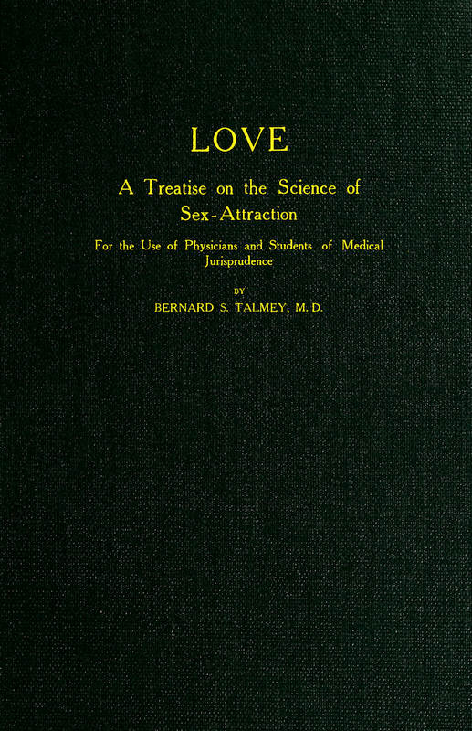 Love: A Treatise on the Science of Sex-attraction&#10;for the use of Physicians and Students of Medical Jurisprudence