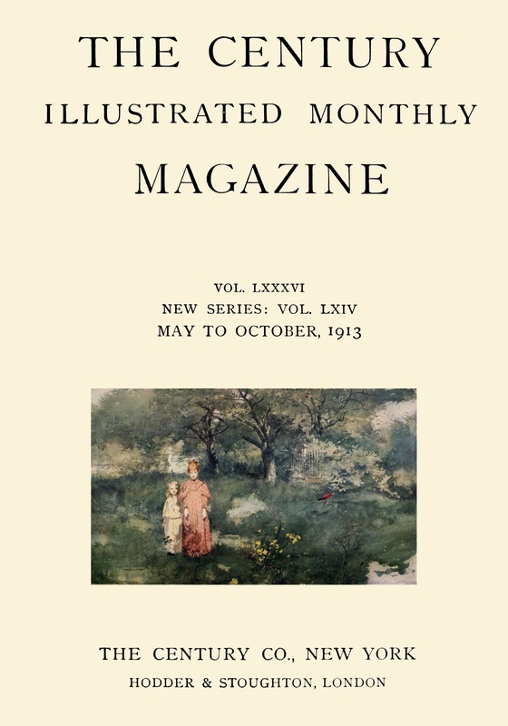 The Century Illustrated Monthly Magazine (May 1913)&#10;Vol. LXXXVI. New Series: Vol. LXIV. May to October, 1913