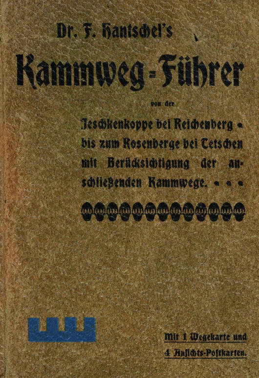 Kammweg-Führer von der Jeschkenkoppe bei Reichenberg bis zum Rosenberg bei Tetschen&#10;mit Berücksichtigung der anschliessenden Kammwege