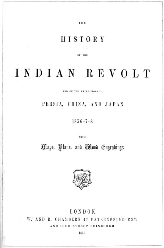 The History of the Indian Revolt and of the Expeditions to Persia, China and Japan, 1856-7-8