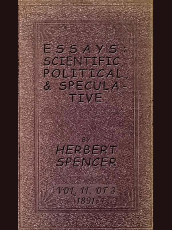 Essays: Scientific, Political, & Speculative; Vol. 2 of 3&#10;Library Edition (1891), Containing Seven Essays not before Republished, and Various other Additions.