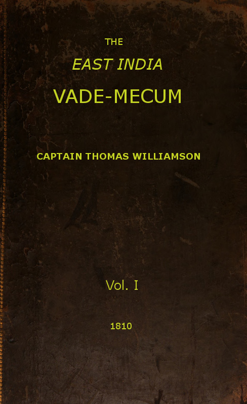 The East India Vade-Mecum, Volume 1 (of 2)&#10;or, complete guide to gentlemen intended for the civil, military, or naval service of the East India Company.