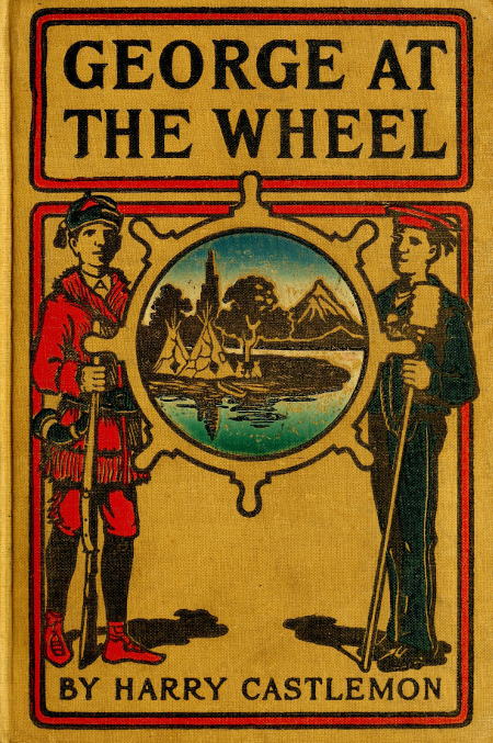 George at the Wheel; Or, Life in the Pilot-House