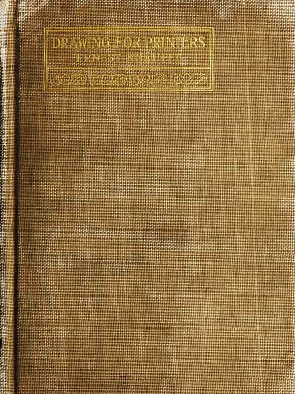 Drawing for Printers.&#10;A practical treatise on the art of designing and illustrating in connection with typography. Containing complete instruction, fully illustrated, concerning the art of drawing, for the beginner as well as the more advanced student.