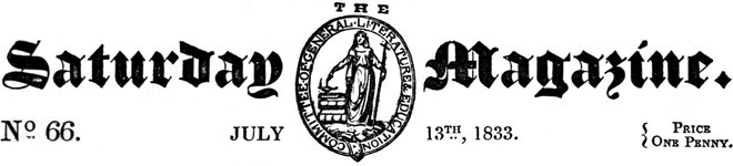 The Saturday Magazine. No 65. JULY 6TH, 1833. Price One Penny.