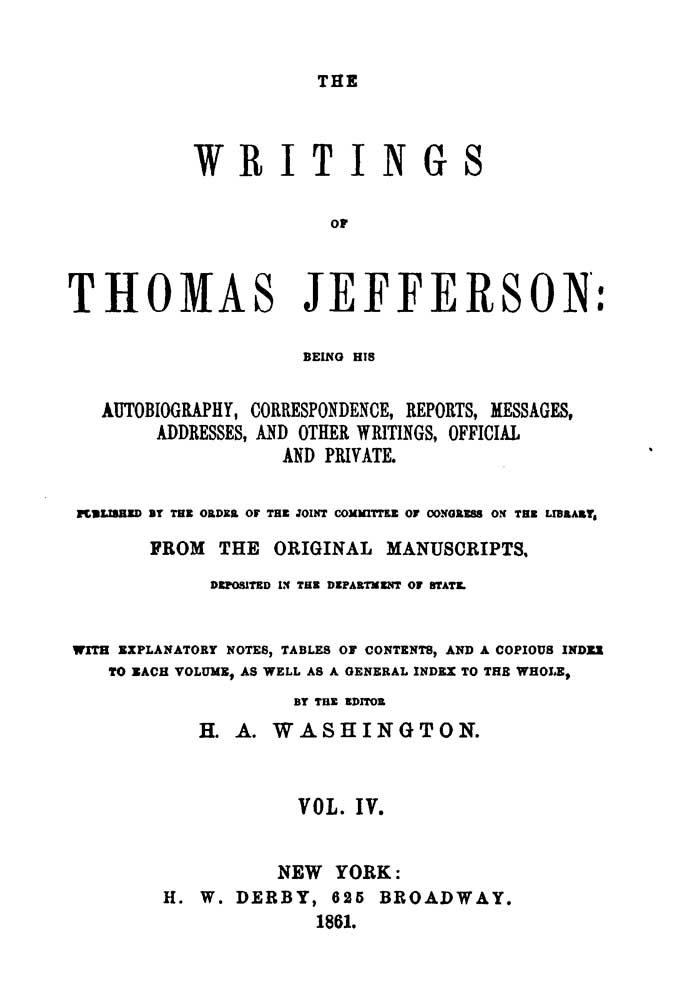 The Writings of Thomas Jefferson, Vol. 4 (of 9)&#10;Being His Autobiography, Correspondence, Reports, Messages, Addresses, and Other Writings, Official and Private
