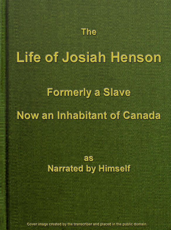 The Life of Josiah Henson, Formerly a Slave, Now an Inhabitant of Canada