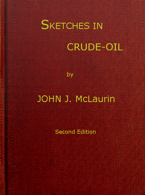 Sketches in Crude-oil&#10;Some accidents and incidents of the petroleum development in all parts of the globe