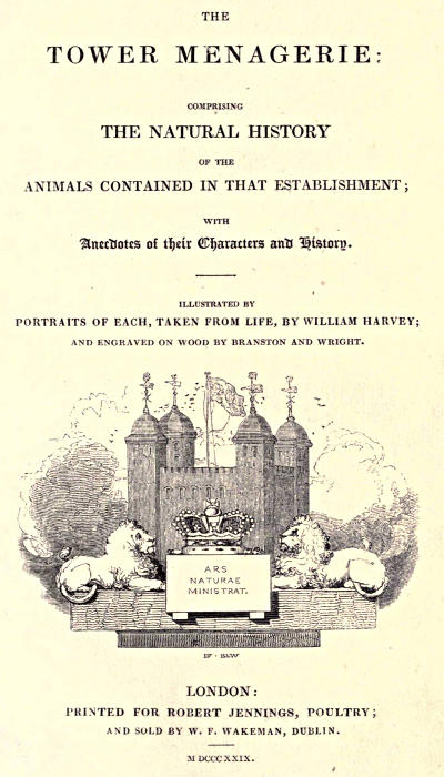 The Tower Menagerie&#10;Comprising the natural history of the animals contained in that establishment; with anecdotes of their characters and history.